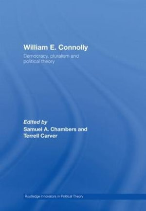 William E. Connolly : Democracy, Pluralism and Political Theory - Samuel Chambers