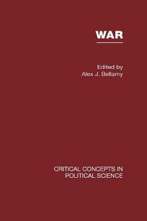 War : Critical Concepts in Political Science - Alex J. Bellamy