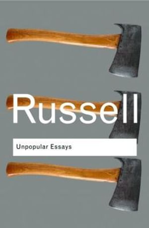 Unpopular Essays : Routledge Classics - Bertrand Russell