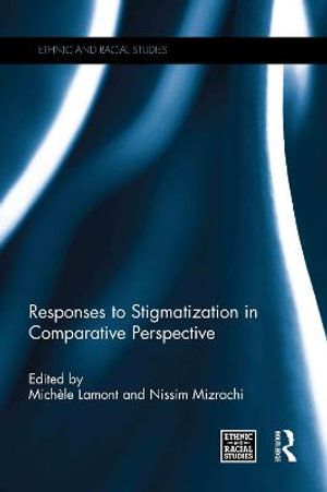 Responses to Stigmatization in Comparative Perspective : Ethnic and Racial Studies - Michèle Lamont