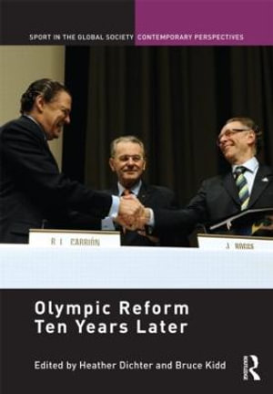 Olympic Reform Ten Years Later : Sport in the Global Society – Contemporary Perspectives - Heather Dichter