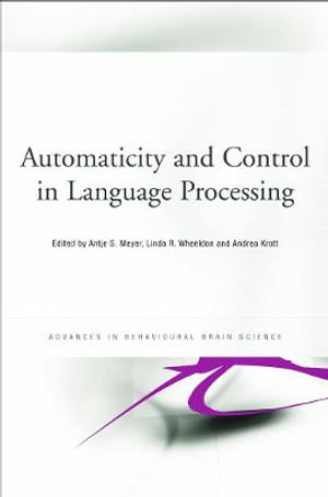 Automaticity and Control in Language Processing : Advances in Behavioural Brain Science - Andrea Krott
