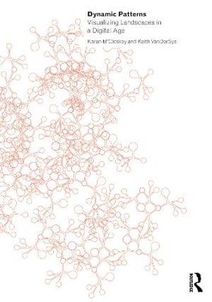 Dynamic Patterns : Visualizing Landscapes in a Digital Age - Karen M'Closkey