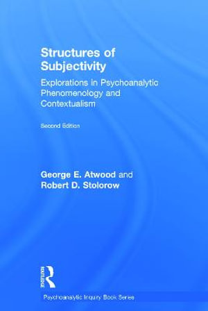 Structures of Subjectivity : Explorations in Psychoanalytic Phenomenology and Contextualism - George E. Atwood