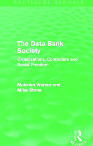 The Data Bank Society (Routledge Revivals) : Organizations, Computers and Social Freedom - Malcolm Warner