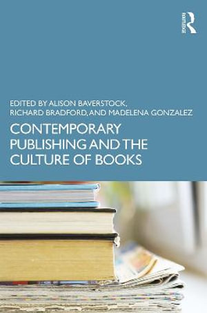 Contemporary Publishing and the Culture of Books : Routledge Literature Companions - Alison Baverstock