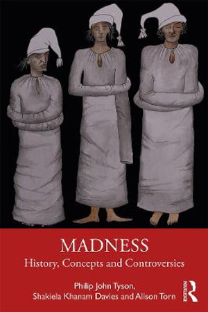 Madness : History, Concepts and Controversies - Philip Tyson
