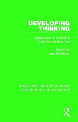 Developing Thinking : Approaches to Children's Cognitive Development - Sara Meadows