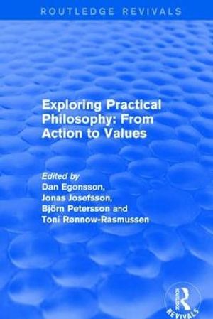 Exploring Practical Philosophy : From Action to Values - Dan Egonsson
