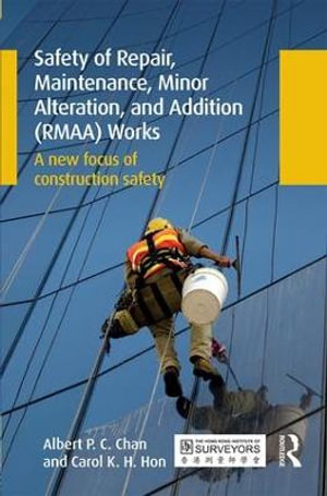 Safety of Repair, Maintenance, Minor Alteration, and Addition (RMAA) Works : A new focus of construction safety - Albert Chan