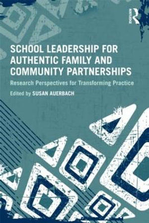 School Leadership for Authentic Family and Community Partnerships : Research Perspectives for Transforming Practice - Susan Auerbach