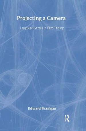 Projecting a Camera : Language-Games in Film Theory - Edward Branigan
