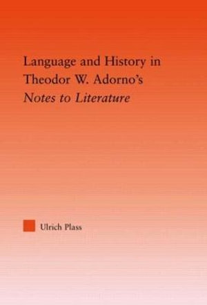 Language and History in Adorno's Notes to Literature : Studies in Philosophy - Ulrich Plass