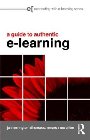 A Guide to Authentic e-Learning : Connecting with E-learning - Jan Herrington