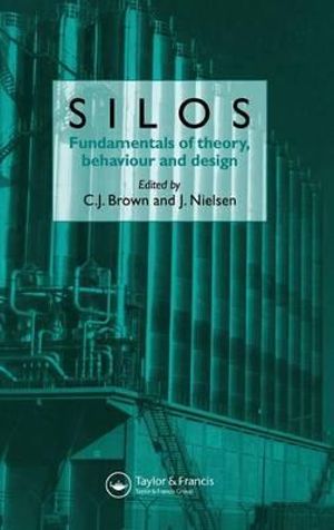 Silos : Fundamentals of Theory, Behaviour and Design - C.J. Brown