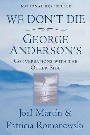We Don't Die : George Anderson's Conversations with the Other Side - Joel Martin