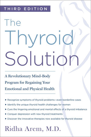 The Thyroid Solution : A Revolutionary Mind-Body Program for Regaining Your Emotional and Physical Health - Ridha Arem