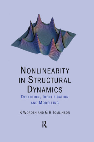 Nonlinearity in Structural Dynamics : Detection, Identification and Modelling - K Worden