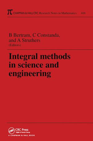 Integral Methods in Science and Engineering : Chapman & Hall/CRC Research Notes in Mathematics Series - Barbara S Bertram