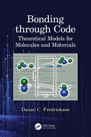Bonding through Code : Theoretical Models for Molecules and Materials - Daniel C. Fredrickson