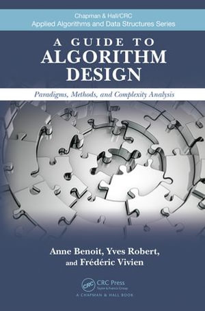 A Guide to Algorithm Design : Paradigms, Methods, and Complexity Analysis - Anne Benoit