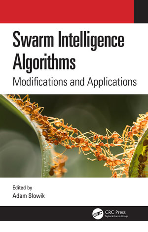Swarm Intelligence Algorithms : Modifications and Applications - Adam Slowik