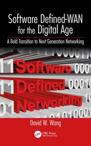 Software Defined-WAN for the Digital Age : A Bold Transition to Next Generation Networking - David Wang