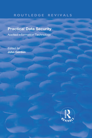 Practical Data Security : Routledge Revivals - John Gordon
