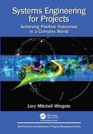 Systems Engineering for Projects : Achieving Positive Outcomes in a Complex World - Lory Mitchell Wingate
