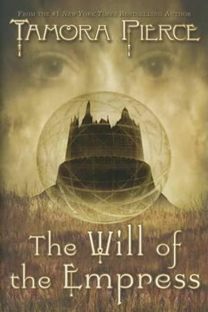 The Will of the Empress : The Circle Reforged Series : Book 1 - Tamora Pierce