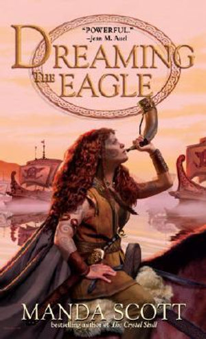Dreaming the Eagle : A Novel of Boudica, the Warrior Queen - Manda Scott