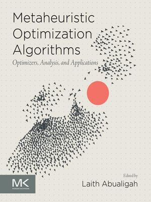 Metaheuristic Optimization Algorithms : Optimizers, Analysis, and Applications - Laith Abualigah