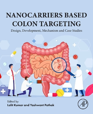 Nanocarriers Based Colon Targeting : Design, Development, Mechanism and Case Studies - Lalit Kumar