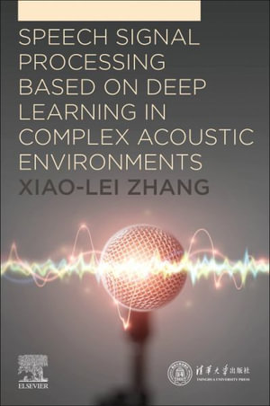 Speech Signal Processing Based on Deep Learning in Complex Acoustic Environments - Xiao-Lei Zhang