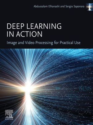 Deep Learning in Action : Image and Video Processing for Practical Use - Abdussalam Elhanashi