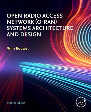 Open Radio Access Network (O-RAN) Systems Architecture and Design - Wim, BSc Rouwet