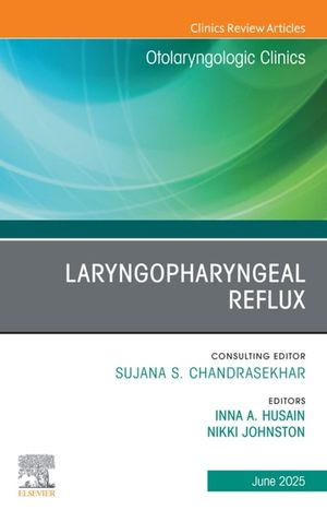 Laryngopharyngeal Reflux, An Issue of Otolaryngologic Clinics of North America : Laryngopharyngeal Reflux, An Issue of Otolaryngologic Clinics of North America, E-Book - Inna A. Husain