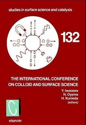 Proceedings of the International Conference on Colloid and      Surface Science : Volume 132 - Y Iwasawa