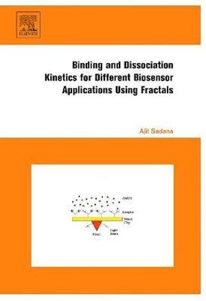 Binding and Dissociation Kinetics for Different Biosensor Applications Using Fractals - Ajit Sadana