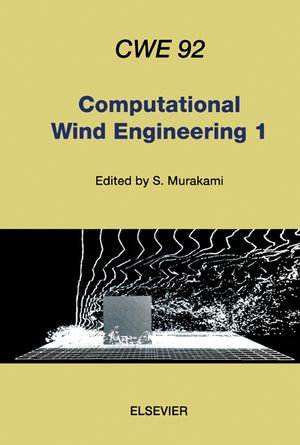 Computational Wind Engineering 1 : Proceedings of the 1st International Symposium on Computational Wind Engineering (CWE 92) Tokyo, Japan, August 21-23, 1992 - S. Murakami