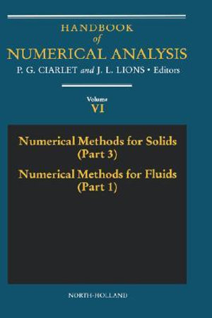 Handbook of Numerical Analysis : Numerical Methods for Solids (Part 3) Numerical Methods for Fluids (Part 1) Numerical Methods for Fluids: Part 1 Volume 6 - P. G. Ciarlet