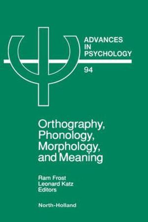 Orthography, Phonology, Morphology and Meaning : Volume 94 - R. Frost