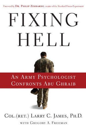 Fixing Hell : An Army Psychologist Confronts Abu Ghraib - Larry James