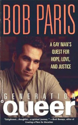Generation Queer : A Gay Man's Quest for Hope, Love, and Justice - Bob Paris