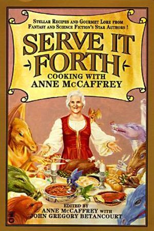 Serve It Forth : Cooking With Anne McCaffrey - Anne McCaffrey