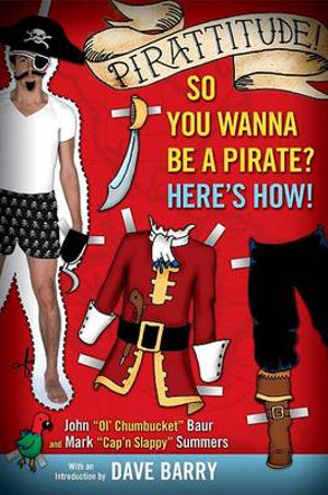 Pirattitude!: So you Wanna Be a Pirate? : Here's How! - John Baur