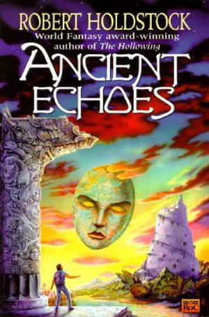 Ancient Echoes - Robert Holdstock