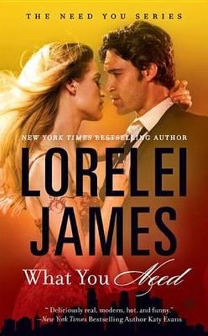 What You Need : Need You - Lorelei James