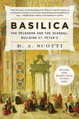 Basilica : The Splendor and the Scandal: Building St. Peter's - R. a. Scotti