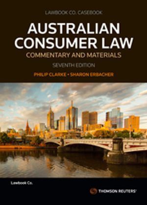 Australian Consumer Law : Commentary and Materials Seventh Edition - Philip Clarke